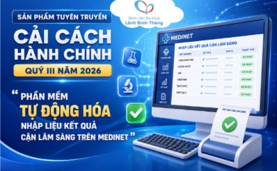 Sản phẩm tuyên truyền Cải cách hành chính quý III năm 2026: “Phần mềm tự động hóa nhập liệu kết quả cận lâm sàng trên Medinet”